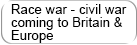 Race / Civil War Britain Europe